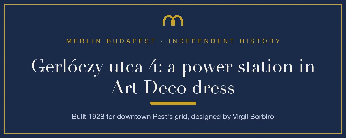 Gerlóczy utca 4: a power station in Art Deco dress, built 1928, designed by Virgil Borbíró